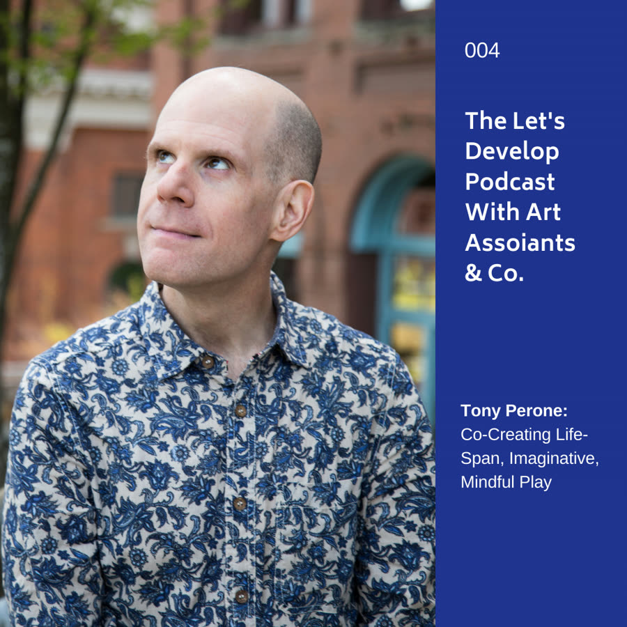 Episode 004 artwork: Tony Perone: Co-Creating Life-Span, Imaginative, Mindful Play