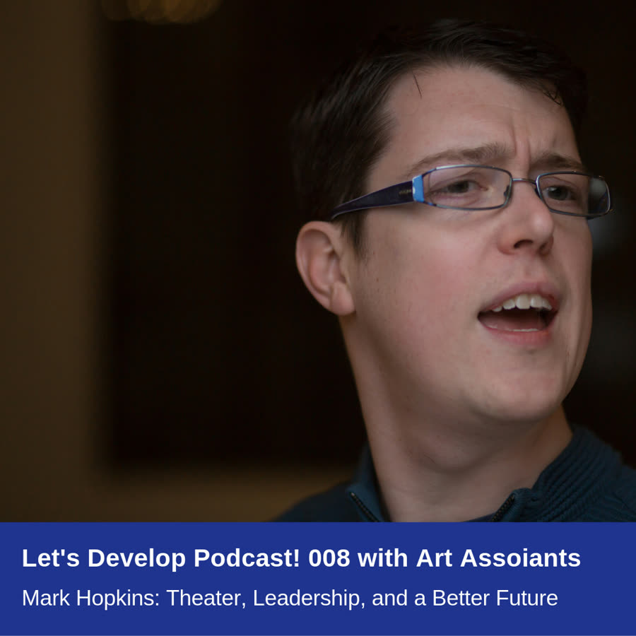 Episode 008 artwork: Mark Hopkins: Theater, Leadership, and a Better Future